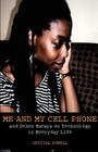 Me and My Cell Phone. And Other Essays On Technology In Everyday Life By Crystal Powell Cover Image
