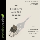 Disability and the Church: A Vision for Diversity and Inclusion By Lamar Hardwick, Bill Gaventa (Contribution by), Bill Andrew Quinn (Read by) Cover Image
