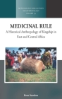 Medicinal Rule: A Historical Anthropology of Kingship in East and Central Africa (Methodology & History in Anthropology #35) Cover Image