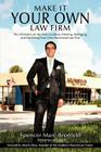 Make It Your Own Law Firm: The Ultimate Law Student's Guide to Owning, Managing, and Marketing Your Own Successful Law Firm By Spencer Marc Aronfeld Cover Image
