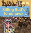 Sitting Bull's Tomahawk By Gerry Bailey, Karen Foster Cover Image