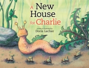 A New House for Charlie By Doris Lecher Cover Image