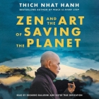 Zen and the Art of Saving the Planet Lib/E By Thich Nhat Hanh, True Dedication (Editor), Edoardo Ballerini (Read by) Cover Image
