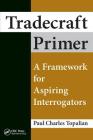 Tradecraft Primer: A Framework for Aspiring Interrogators By Paul Charles Topalian Cover Image