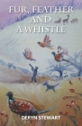 Fur, Feather and a Whistle: The Life and Times of a Gun Dog and His Owner By Deryn Stewart Cover Image