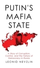 Putin's Mafia State: A Story of Corruption, Control, and the Failure of Democracy in Russia By Leonid Nevzlin Cover Image