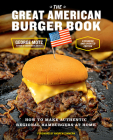 The Great American Burger Book (Expanded and Updated Edition): How to Make Authentic Regional Hamburgers at Home By George Motz, Andrew Zimmern (Foreword by) Cover Image