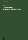 Die Dampfturbinenregelung: Ausmittlung, Ausführung, Betrieb By P. Danninger Cover Image