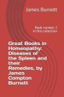 Great Books in Homeopathy: Diseases of the Spleen and Their Remedies, by James Compton Burnett: Book Number 2 in This Collection Cover Image