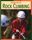 Rock Climbing (21st Century Skills Library: Healthy for Life) By Michael Teitelbaum, PhD Gehris, Jeffrey S. (Consultant) Cover Image