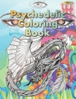 Psychedelic Coloring Book: For Adults. A Fantasy coloring book for stoners, psychonauts and the open-minded Cover Image