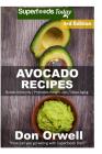 Avocado Recipes: Over 50 Quick & Easy Gluten Free Low Cholesterol Whole Foods Recipes full of Antioxidants & Phytochemicals Cover Image