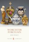 Worcester Porcelain (Shire Library) By John Sandon Cover Image