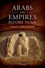 Arabs and Empires Before Islam By Greg Fisher (Editor) Cover Image