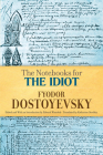 The Notebooks for the Idiot By Fyodor Dostoyevsky, Edward Wasiolek (Editor), Katharine Strelsky (Translator) Cover Image