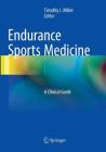 Endurance Sports Medicine: A Clinical Guide By Timothy L. Miller (Editor) Cover Image
