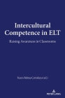 Intercultural Competence in ELT: Raising Awareness in Classrooms By Yesim Bektas Cetinkaya (Editor) Cover Image