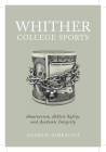 Whither College Sports: Amateurism, Athlete Safety, and Academic Integrity By Andrew Zimbalist Cover Image