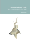 Prelude for a Tick By Leslie Kent Cover Image