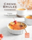 Creme Brulee Cookbook: Trinity Creme Delicacies By Sharon Powell Cover Image