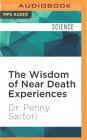The Wisdom of Near Death Experiences: How Understanding Nde's Can Help Us to Live More Fully By Penny Sartori, Julie Maisey (Read by) Cover Image