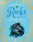 An Anthology of Rocks and Minerals: A Collection of More than 100 Rocks, Minerals, and Gems from Around the World (DK Children's Anthologies) By DK Cover Image