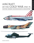 Aircraft of the Cold War 1945-91: Fighters, Bombers, Reconnaissance & Helicopters By Thomas Newdick Cover Image