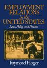 Employment Relations in the United States: Law, Policy, and Practice By Hogler Cover Image