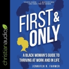 First and Only: A Black Woman's Guide to Thriving at Work and in Life By Jennifer R. Farmer, Machelle Williams (Read by), Nina Turner (Contribution by) Cover Image