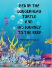 Henry the Loggerhead Turtle and His Journey to the Reef Cover Image