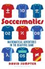 Soccermatics: Mathematical Adventures in the Beautiful Game Pro-Edition By David Sumpter Cover Image