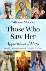 Those Who Saw Her: Apparitions of Mary, Revised and Expanded, Fourth Edition By Catherine M. Odell Cover Image