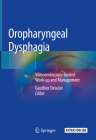 Oropharyngeal Dysphagia: Videoendoscopy-Guided Work-Up and Management Cover Image