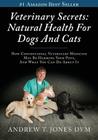 Veterinary Secrets: Natural Health for Dogs and Cats By Andrew T. Jones DVM Cover Image