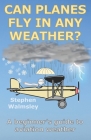 Can Planes Fly In Any Weather: A beginner's guide to aviation weather By Stephen Walmsley Cover Image