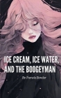 Ice Cream, Ice Water, and the Boogeyman Cover Image