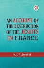 An Account Of The Destruction Of The Jesuits In France Cover Image