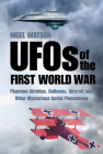UFOs of the First World War: Phantom Airships, Balloons, Aircraft and Other Mysterious Aerial Phenomena By Nigel Watson Cover Image