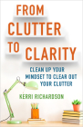 From Clutter to Clarity: Clean Up Your Mindset to Clear Out Your Clutter Cover Image