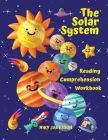The Solar System Reading Comprehension Workbook: All about the universe and our solar system! Explore outer space, the Sun, the planets and their moon By Niky Jadesson Cover Image
