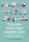 Trauma-Informed Health Care: A Reflective Guide for Improving Care and Services Cover Image