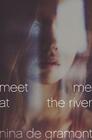 Meet Me at the River By Nina de Gramont Cover Image