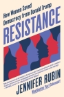 Resistance: How Women Saved Democracy from Donald Trump By Jennifer Rubin Cover Image