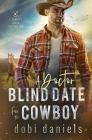 A Doctor Blind Date for the Cowboy: A sweet medical western romance By Dobi Daniels Cover Image