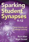 Sparking Student Synapses, Grades 9-12: Think Critically and Accelerate Learning Cover Image