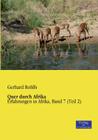 Quer durch Afrika: Erfahrungen in Afrika, Band 7 (Teil 2) By Gerhard Rohlfs Cover Image