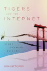 Tigers and the Internet: Story, Shamans, History Cover Image