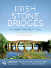Irish Stone Bridges: History and Heritage - New Revised Edition By Peter O'Keeffe, Tom Simington, Rob Goodbody (Revised by) Cover Image