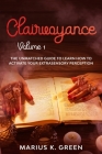 Clairvoyance: The Unmatched Guide to Learn How to Activate Your Extrasensory Perception - Volume 1 By Marius K. Green Cover Image