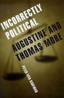 Incorrectly Political: Augustine and Thomas More By Peter Iver Kaufman Cover Image